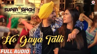 Ho Gaya Talli - Full Audio | Super Singh | Diljit Dosanjh & Sonam Bajwa | Jatinder Shah