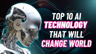 Top 10 AI Technologies That will Change the World