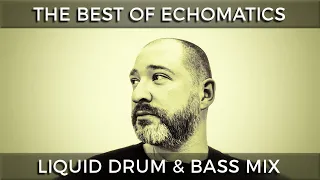 ► The Best of Echomatics - Liquid Drum & Bass Mix