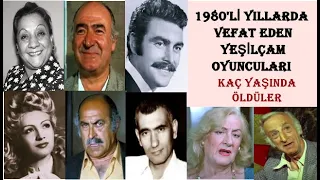 1980 'li Yıllarda Vefat Eden Yeşilçam Oyuncuları - Kaç yaşında Vefat ettiler.