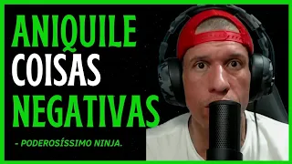 COMO ELIMINAR A NEGATIVIDADE DA SUA VIDA | NINJA