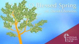 O Blessed Spring - arr. Cherwien | National Lutheran Choir