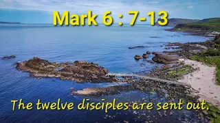 Mark 6 : 7-13 The twelve disciples are sent out.