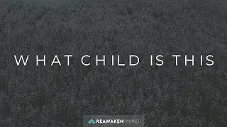 What Child Is This | Christmas Lyric Video | Reawaken Hymns