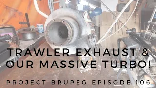 Trawler Exhaust & our Massive Turbo - Project Brupeg Ep. 106