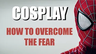 STARTING COSPLAY- How to beat the Fear