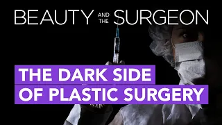The Dark Side of Plastic Surgery - Beauty and the Surgeon Episode 157