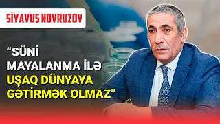 Siyavuş Novruzov süni mayalanmanı Allaha qarşı çıxmaq hesab etdi