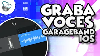 Como Grabar Voces en GarageBand para iPad/iPhone