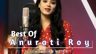 Best Of Anurati Roy Hit-(slowed reverb) @couplelofimusic #anuratiroy