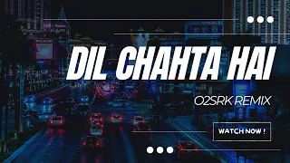 Dil Chahta hai | O2SRK | Remix | 2022