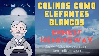 Colinas como elefantes blancos Ernest Hemingway AudioLibro Gratis