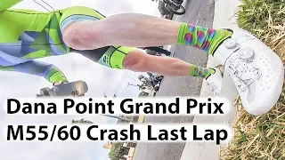 4-29-19 Dana Point Crash Last Lap Masters 55/60