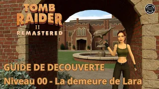 TOMB RAIDER II REMASTERED - NIVEAU 00 - LA DEMEURE DE LARA - GUIDE VIDEO TOUS LES SECRETS -  4K  PC