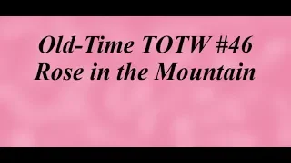 Old-Time TOTW #46: Rose in the Mountain (5/12/19)