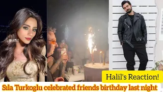 Sıla Turkoglu celebrated friend birthday last night.Halil's Reaction!