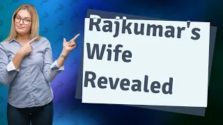 Who is Rajkumar's wife?