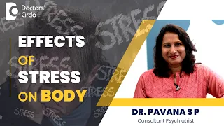 How Stress affects your body? |Physical Effects of Stress on Body - Dr. Pavana S P | Doctors' Circle