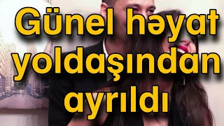 Günel həyat yoldaşından ayrıldı