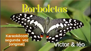 Borboletas - karaokê playback com a segunda voz original mantida - Victor e Léo