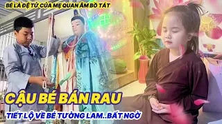 Bất Ngờ Cậu Bé Bán Rau Tiết Lộ Nhiều Điều Lạ Như Bé 6 Tuổi Thuộc Làu Kinh Phật Đệ tử quan âm Bồ Tát