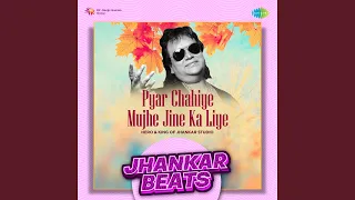 Pyar Chahiye Mujhe Jine Ka Liye - Jhankar Beats