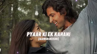 Pyaar Ki Ek Kahani [Slowed+Reverb] | Sonu Nigam | Shreya Ghoshal | Krrish | Hindi Lofi Songs