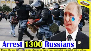 Chaos in the Kremlin! 1,300 Russians arrested for organizing a large protest against the war