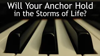 Will Your Anchor Hold in the Storms of Life - piano instrumental hymn with lyrics