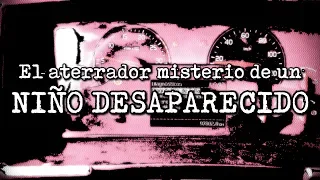 El aterrador misterio de un niño desaparecido