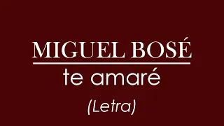 Miguel Bosé  - Te amaré (Letra)