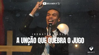 A UNÇÃO QUE QUEBRA O JUGO- JHONATAN CARLOS