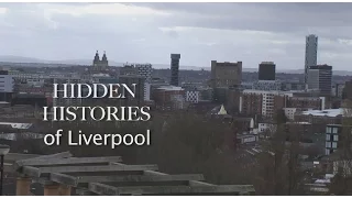 Hidden Histories of Liverpool - Episode 1