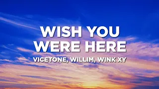 Vicetone, Willim, Wink XY - Wish You Were Here (Lyrics)