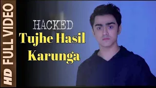 Tujhe Hasil Karunga Hacker Movie Official Vedio Song Out Now Must Watch Time I