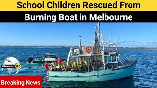 School children rescued from burning boat in Melbourne - australia news update -Channel 86 Australia