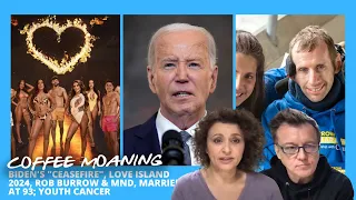 COFFEE MOANING Biden's "Ceasefire", Love Island 2024, Rob Burrow & MND, Married at 93; Youth Cancer