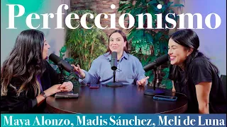 Perfeccionismo - Maya Alonzo, Madis Sánchez y Meli de Luna #expuestas