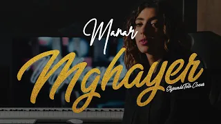 Manar - Mghayer (ElGrandeToto Cover)