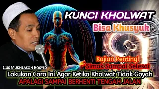 KUPAS TUNTAS❗CARA KHOLWAT BISA KHUSYUK DAN TIDAK GOYAH, MENUJU MAKRIFAT, AHAD - Gus Mukhlason Rosyid