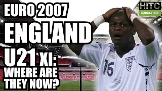 ENGLAND U21 Euro 2007 XI: Where Are They Now?