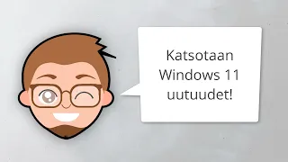 Katsotaan Windows 11:sta uutuudet!