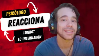 Psicologo reacciona a internaron a Lonrot