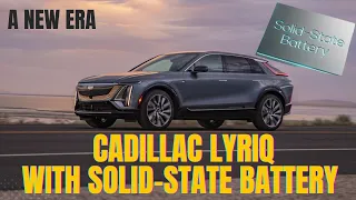 Cadillac LYRIQ: with Solid state battery (comparing and Contrasting)