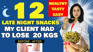 Top 12 Evening Or Late Night Snacks For Weight Loss - My Client lost 20 Kgs Having Them.