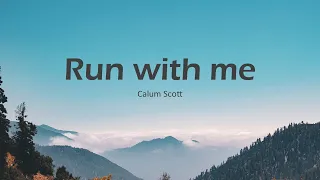 Run with me - Calum Scott (lyrics)