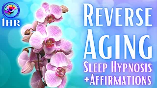 Look & Feel Younger! Reverse Aging Sleep Meditation - 1 hour