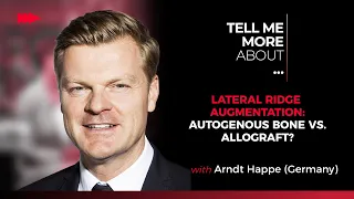 Lateral ridge augmentation: autogenous bone vs. allograft? w/ Arndt Happe | Tell Me More About