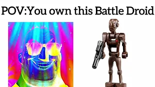 POV: You own this Battle Droid