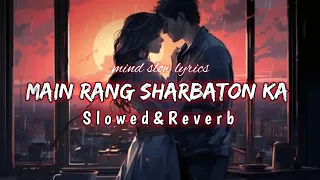 Main Rang Sharbaton Ka - [ Slowed & Reverb ] | Lofi | #mainrangsharbaton #lofi #viral